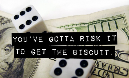 You gotta risk it for the biscuit...